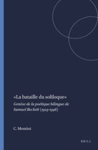 Title:  La bataille du soliloque : Genese de la poetique bilingue de Samuel Beckett (1929-1946), Author: Chiara Montini
