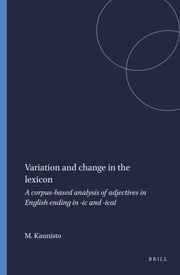 Variation and change in the lexicon: A corpus-based analysis of adjectives in English ending in -icand -ical