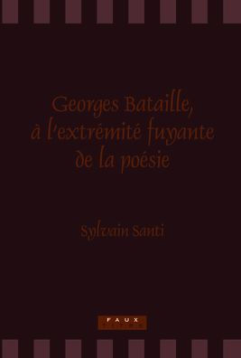 Georges Bataille, a l'extremite fuyante de la poesie