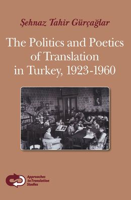The Politics and Poetics of Translation in Turkey, 1923-1960