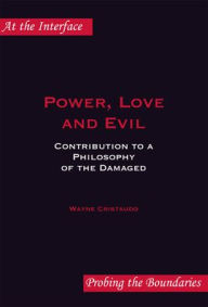 Title: Power, Love and Evil: Contribution to a Philosophy of the Damaged, Author: Wayne Cristaudo