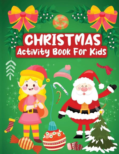 Christmas Activity Book for Kids: Christmas Activity Book for Kids Ages 8-12, A Fun Kids Christmas Activity Book, Coloring Pages, How to Draw, Mazes, Games Activities Book for Kids