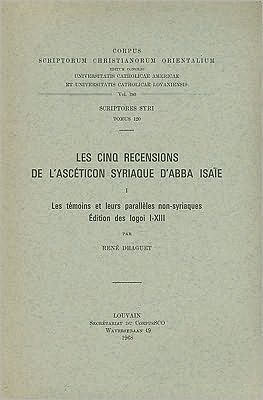 Les cinq recensions de l'Asceticon syriaque d'Abba Isaie, I. Les temoins et leurs paralleles non-syriaques. Edition des logoi I-XIII. Syr. 120.