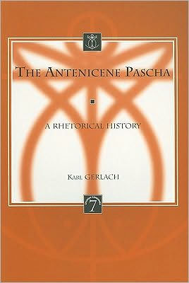 The Antenicene Pascha: A Rhetorical History