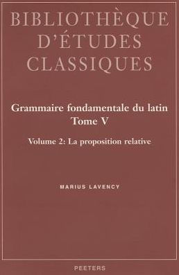 Grammaire fondamentale du latin. Tome V. 2: La proposition relative