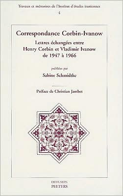 Correspondance Corbin-Ivanow: Lettres echangees entre Henry Corbin et Vladimir Ivanow de 1947 a 1966