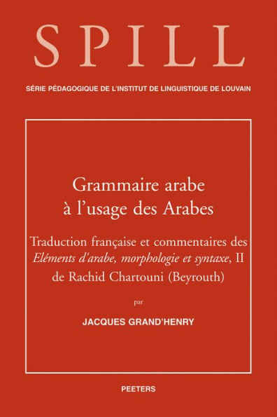 Une grammaire arabe a l'usage des Arabes: Traduction et commentaires des elements d'arabe, morphologie et syntaxe, II de Rachid Chartouni (Beyrouth)
