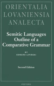 Title: Semitic Languages: Outline of a Comparative Grammar, Author: E Lipinski