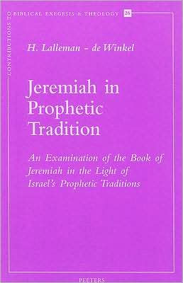 Jeremiah in Prophetic Tradition An Examination of the Book of Jeremiah in the Light of Israel's Prophetic Traditions