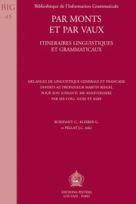 Title: Par monts et par vaux. Itineraires linguistiques et grammaticaux Melanges de linguistique generale et francaise offerts au professeur Martin Riegel pour son soixantieme anniversaire, Author: C Buridant