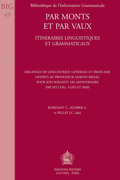 Par monts et par vaux. Itineraires linguistiques et grammaticaux Melanges de linguistique generale et francaise offerts au professeur Martin Riegel pour son soixantieme anniversaire