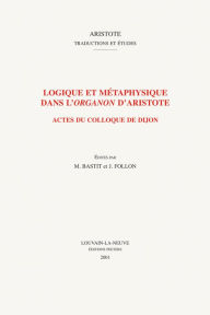 Title: Logique et metaphysique dans l'organon d'Aristote: Actes du colloque de Dijon, Author: M Bastit