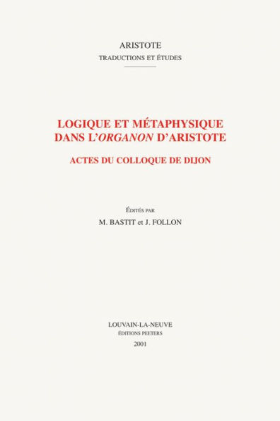 Logique et metaphysique dans l'organon d'Aristote: Actes du colloque de Dijon