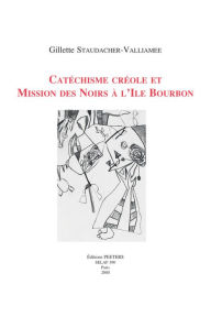 Title: Catechisme creole et Mission des Noirs a l'ile Bourbon, Author: G Staudacher-Valliamee
