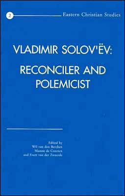 Vladimir Solov'ev: Reconciler and Polemicist: Selected Papers of the International Vladimir Solov'ev Conference Held at the University of Nijmegen, the Netherlands, in September 1998