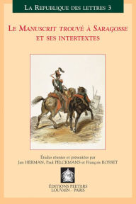 Title: Le manuscrit trouve a Saragosse et ses intertextes: Actes du colloque international, Louvain-Anvers, 30 mars-1 avril 2000, Author: J Herman