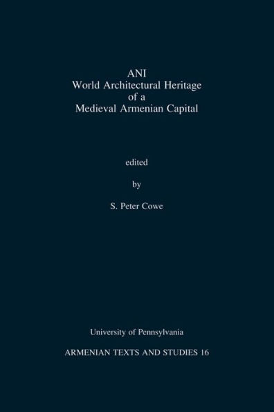 Ani World Architectural Heritage of a Medieval Armenian Capital