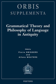 Title: Grammatical Theory and Philosophy of Language in Antiquity, Author: P Swiggers