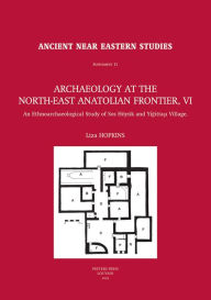 Title: Archaeology at the North-East Anatolian Frontier, VI: An Ethnoarchaeological Study of Sos Hoyuk and Yigittasi Village, Author: L Hopkins