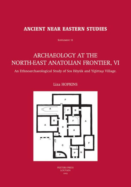 Archaeology at the North-East Anatolian Frontier, VI: An Ethnoarchaeological Study of Sos Hoyuk and Yigittasi Village