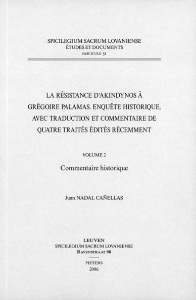 La resistance d'Akindynos a Gregoire Palamas. Enquete historique, avec traduction et commentaire de quatre traites edites recemment Volume 2: Commentaire historique