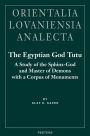 The Egyptian God Tutu: A Study of the Sphinx-God and Master of Demons with a Corpus of Monuments