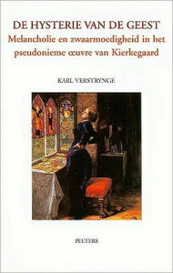 Title: De hysterie van de geest: Melancholie en zwaarmoedigheid in het pseudonieme oeuvre van Kierkegaard, Author: K Verstrynge