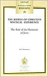 Title: The Riddle of Christian Mystical Experience: The Role of the Humanity of Jesus, Author: P Mommaers