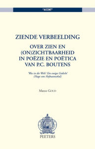 Title: Ziende verbeelding Over zien en (on)zichtbaarheid in poezie en poetica van P.C. Boutens, Author: M Goud