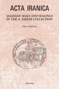 Title: Sasanian Seals and Sealings in the A. Saeedi Collection, Author: R Gyselen