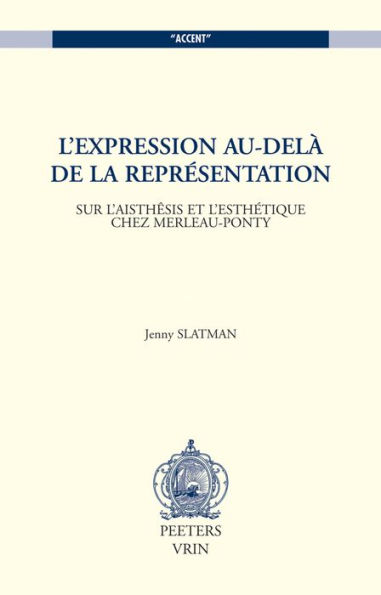 L'expression au-dela de la representation: Sur l'aisthesis et l'esthetique chez Merleau-Ponty