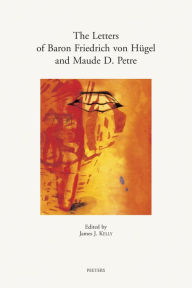 Title: The Letters of Baron Friedrich von H gel and Maude D. Petre, Author: JJ Kelly