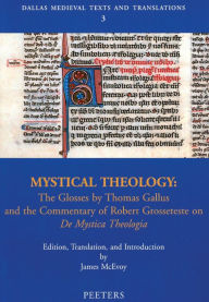 Title: Mystical Theology: The Glosses by Thomas Gallus and the Commentary of Robert Grosseteste on De Mystica Theologia, Author: J McEvoy