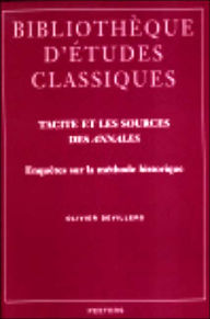 Title: Tacite et les sources des 'Annales' Enquetes sur la methode historique, Author: O Devillers
