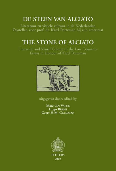 The Stone of Alciato / De steen van Alciato Literature and Visual Culture in the Low Countries. Essays in Honour of Karel Porteman / Literatuur en visuele cultuur in de Nederlanden. Opstellen voor Prof. Dr. Karel Porteman bij zijn emeritaat