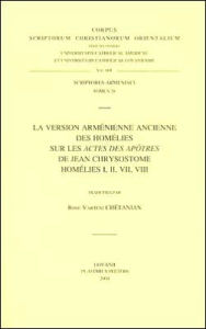 Title: La version armenienne ancienne des homelies sur les Actes des Apotres de Jean Chrysostom: Homelies I, II, VII, VIII. Version, Author: RV Chetanian