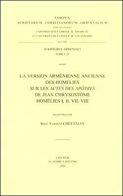 La version armenienne ancienne des homelies sur les Actes des Apotres de Jean Chrysostom: Homelies I, II, VII, VIII. Version