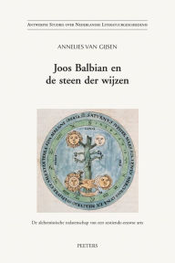 Title: Joos Balbian en de steen der wijzen De alchemistische nalatenschap van een zestiende-eeuwse arts, Author: A van Gijsen