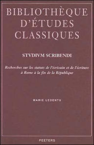 Title: Studium scribendi: Recherches sur les statuts de l'ecrivain et de l'ecriture a Rome a la fin de la Republique, Author: M Ledentu