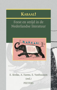 Title: Kabaal ! Feest en strijd in de Nederlandse literatuur, Author: E Brems