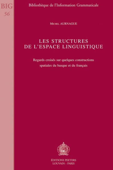 Les structures de l'espace linguistique: Regards croises dur quleques constructons spatiales du Basque et du Francais
