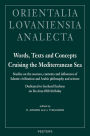 Words, Texts and Concepts Cruising the Mediterranean Sea: Studies on the Sources, Contents and Influences of Islamic Civilization and Arabic Philosophy and Science Dedicated to Gerhard Endress on his Sixty-Fifth Birthday