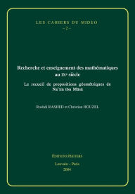 Title: Recherche et Enseignment des Mathematiques au IXe Siecle: Le Recueil de Propositions Geometriques de Na'im ibn Musa, Author: C Houzel