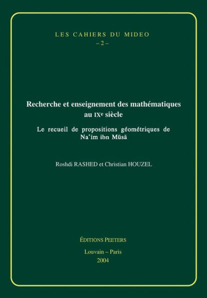Recherche et Enseignment des Mathematiques au IXe Siecle: Le Recueil de Propositions Geometriques de Na'im ibn Musa