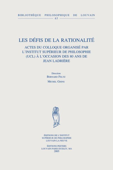 Les defis de la rationalite: Actes du colloque organise par l'Institut Superieur de Philosophie (UCL) a l'occasion des 80 ans de Jean Ladriere