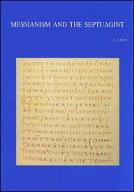 Title: Messianism and the Septuagint: Collected Essays, Author: J Lust