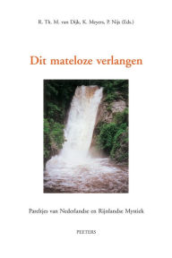 Title: Dit mateloze verlangen Pareltjes van Nederlandse en Rijnlandse mystiek, Author: K Meyers