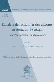 Title: L'analyse des actions et des discours en situation de travail: Concepts, methodes et applications, Author: J-P Bronckart