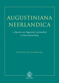 Title: Augustiniana Neerlandica: Aspecten van Augustinus' spiritualiteit en haar doorwerking, Author: P van Geest