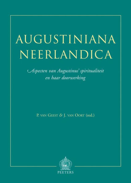 Augustiniana Neerlandica: Aspecten van Augustinus' spiritualiteit en haar doorwerking